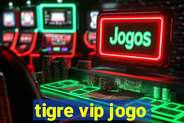 tigre vip jogo